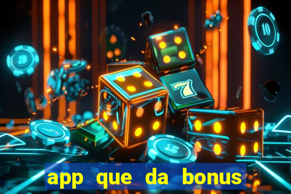 app que da bonus no cadastro